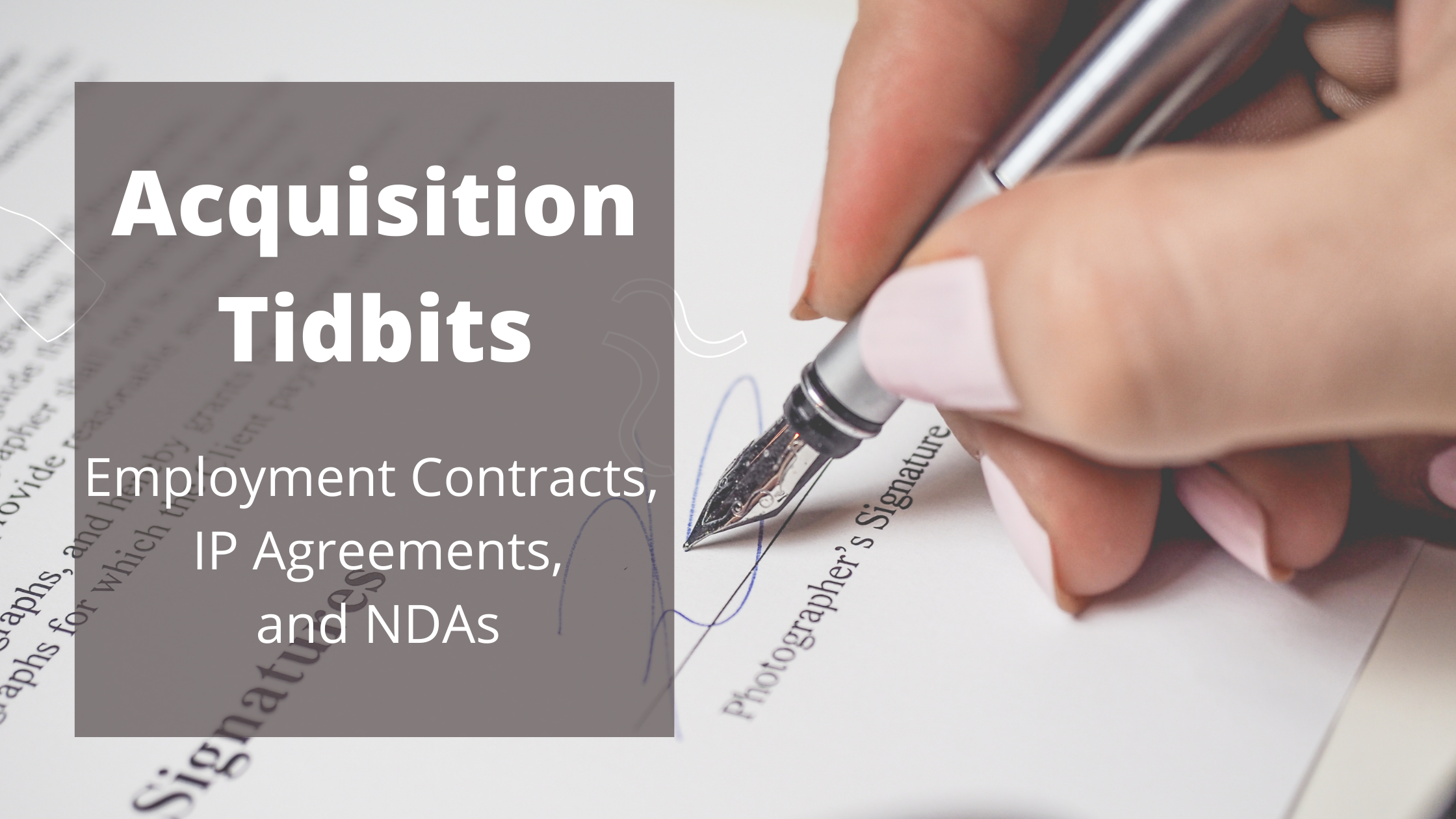 Acquisition Tidbits - Employment Contracts, IP Agreements and NDAs